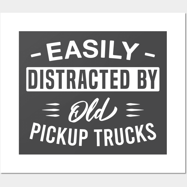 Easily Distracted by Old Pickup Trucks Wall Art by FOZClothing